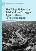 New Directions in East Asian History - The Tokyo University Trial and the Struggle Against Order in Postwar Japan