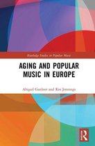 Routledge Studies in Popular Music - Aging and Popular Music in Europe