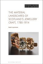 Material Culture of Art and Design-The Material Landscapes of Scotland’s Jewellery Craft, 1780-1914