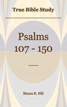True Bible Study: Psalms 107-150