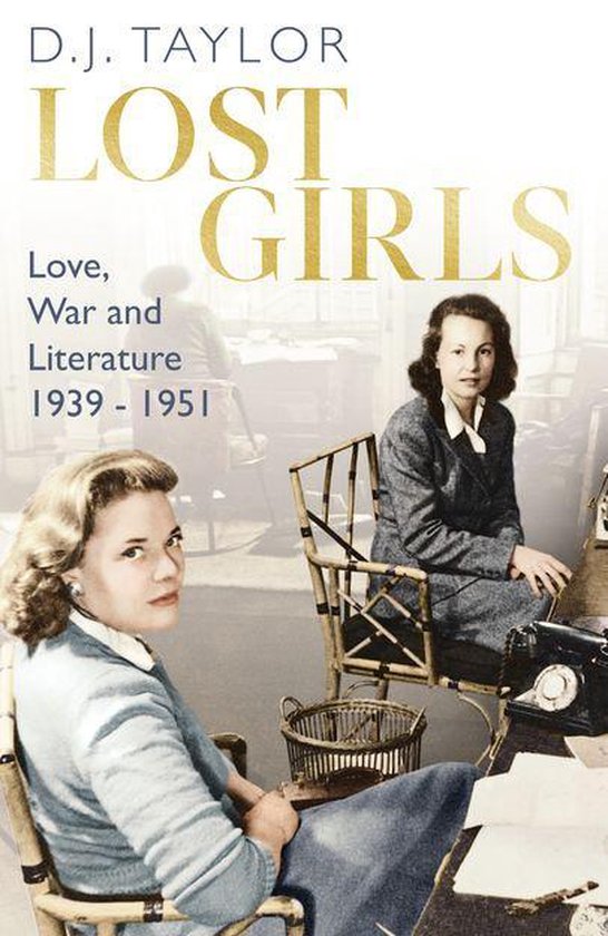 Boekomslag: Twee vrouwen aan bureaus, met de titel "Lost Girls: Love, War and Literature 1939 - 1951" door D.J. Taylor.