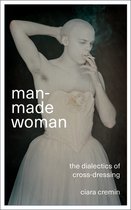 ManMade Woman The Dialectics of CrossDressing
