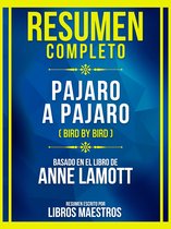 Resumen Completo - Pajaro A Pajaro (Bird By Bird) - Basado En El Libro De Anne Lamott