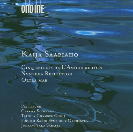 Pia Freund, Gabriel Suovanen, Tapiola Chamber Choir, Finnish Radio Symphony Orchestra - Saariaho: Cinq Reflets | Nymphea Reflection | Oltra Mar (CD)