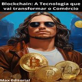 CRIPTOMOEDAS, BITCOINS & BLOCKCHAIN 1 - Blockchain: A Tecnologia que vai Transformar o Comércio
