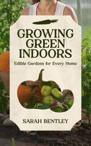 Growing Green Indoors: Edible Gardens for every Home