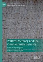 New Approaches to Byzantine History and Culture- Political Memory and the Constantinian Dynasty