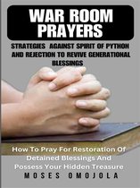 War Room Prayers Strategies Against Spirit Of Python And Rejection To Revive Generational Blessings
