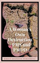 Self Growth 1 - A Woman's Own Destruction: PMS and PMDD