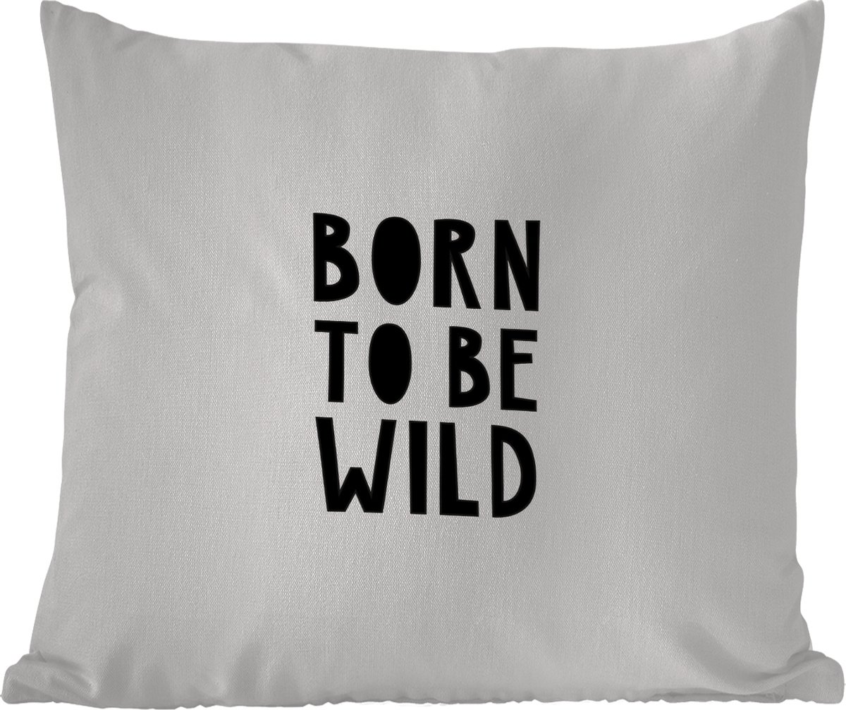 Tuinkussen - Quotes - Born to be wild - Baby - Kinderen - Spreuken - 40x40 cm - Weerbestendig