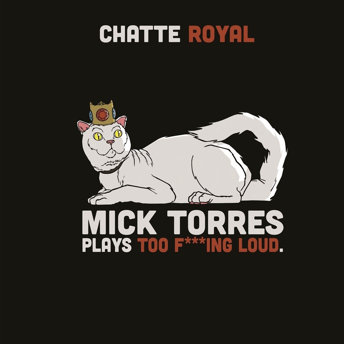 Chatte Royal - Mick Torres Plays Too F***Ing Loud (LP)