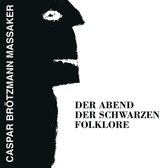 Caspar Brötzmann & Peter Brötzmann - Der Abend Der Schwarzen Folklore (CD)