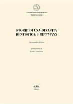 FONTI E STUDI DI STORIA DELLA MEDICINA 1 - Storie di una dinastia dentistica: i Bettmann