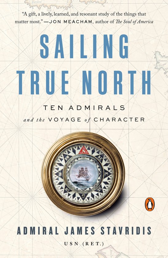 Sailing True North Ten Admirals and the Voyage of Character - cover