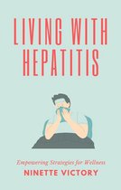 Living with Hepatitis: Empowering Strategies for Wellness