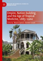 Medicine and Biomedical Sciences in Modern History - Empire, Nation-building, and the Age of Tropical Medicine, 1885–1960