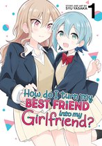 How Do I Get Together With My Childhood Friend?- How Do I Turn My Best Friend Into My Girlfriend? Vol. 1