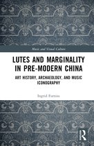 Music and Visual Culture- Lutes and Marginality in Pre-Modern China
