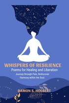 WHISPERS OF RESILIENCE Poems for Healing and Liberation