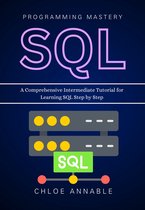 Computer Programming - SQL Programming Mastery: A Comprehensive Intermediate Tutorial for Learning SQL Step by Step