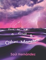 Wisconsin Poetry Series- How to Kill a Goat and Other Monsters