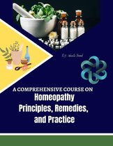 Course 1 - A Comprehensive Course on Homeopathy: Principles, Remedies, and Practice