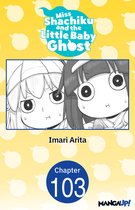 Miss Shachiku and the Little Baby Ghost CHAPTER SERIALS 103 - Miss Shachiku and the Little Baby Ghost #103