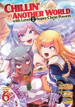 Chillin' in Another World with Level 2 Super Cheat Powers (Manga)- Chillin' in Another World with Level 2 Super Cheat Powers (Manga) Vol. 6