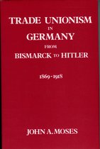 Trade Unionism in Germany from Bismarck to Hitler, 1869-1933- Trade Unionism in Germany from Bismark to Hitler