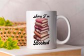 Mok Sorry im Booked - BookLovers - Gift - Cadeau - Readers - Bookworms - Bookish - Boekenliefhebbers - Lezers - Boekenwormen - Boekverslaafd