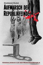 Kriminalroman aus der Weimarer Republik 9 - Aufmarsch der Republikfeinde