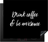 KitchenYeah® Inductie beschermer 57.6x51.6 cm - Drink coffee & be awesome - Koffie - Spreuken - Quotes - Kookplaataccessoires - Afdekplaat voor kookplaat - Inductiebeschermer - Inductiemat - Inductieplaat mat