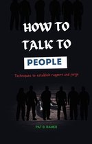 HOW TO TALK TO PEOPLE