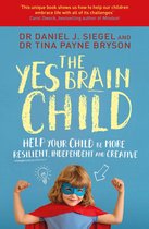 The Yes Brain Child Help Your Child be More Resilient, Independent and Creative