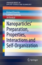 SpringerBriefs in Applied Sciences and Technology - Nanoparticles’ Preparation, Properties, Interactions and Self-Organization