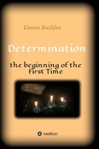 Determination - the beginning of the First Time