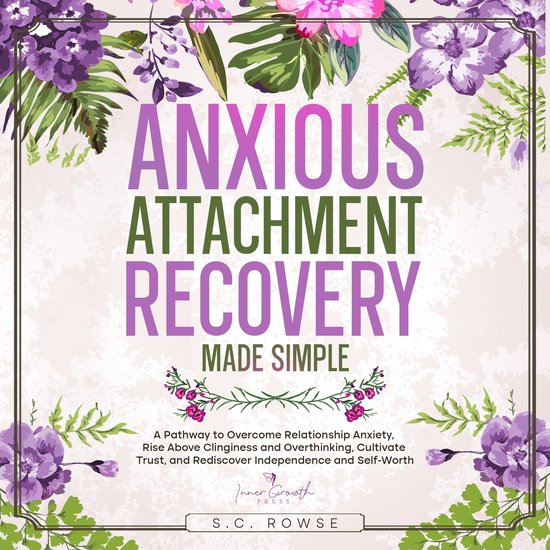Anxious Attachment Recovery Made Simple, Inner Growth Press ...