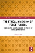 Routledge Studies in Asian Religion and Philosophy-The Ethical Dimension of Forgetfulness