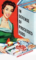 Food Controversies - In Defense of Processed Food