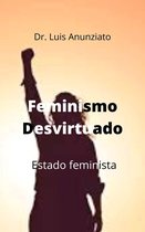 Feminismo Desvirtuado. Estado Feminista