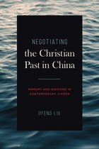 World Christianity- Negotiating the Christian Past in China