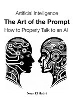Artificial Intelligence The Art of the Prompt How to Properly Talk to an AI