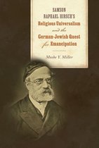 Jews and Judaism: History and Culture - Samson Raphael Hirsch's Religious Universalism and the German-Jewish Quest for Emancipation