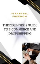 The Beginner's Guide to E-Commerce and Dropshipping