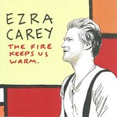 Ezra Carey - The Fire Keeps Us Warm (CD)