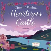 Heartcross Castle: The most heartwarming and feel good romance set in the Highlands – the perfect Scottish escape! (Love Heart Lane, Book 7)