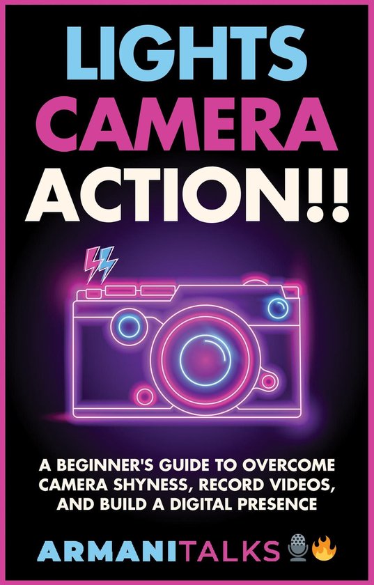 Lights, Camera, Action!! A Beginner's Guide to Overcome Came ... - cover