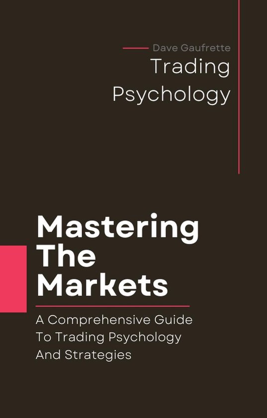 Mastering The Markets: A Comprehensive Guide to Trading Psyc ... - cover