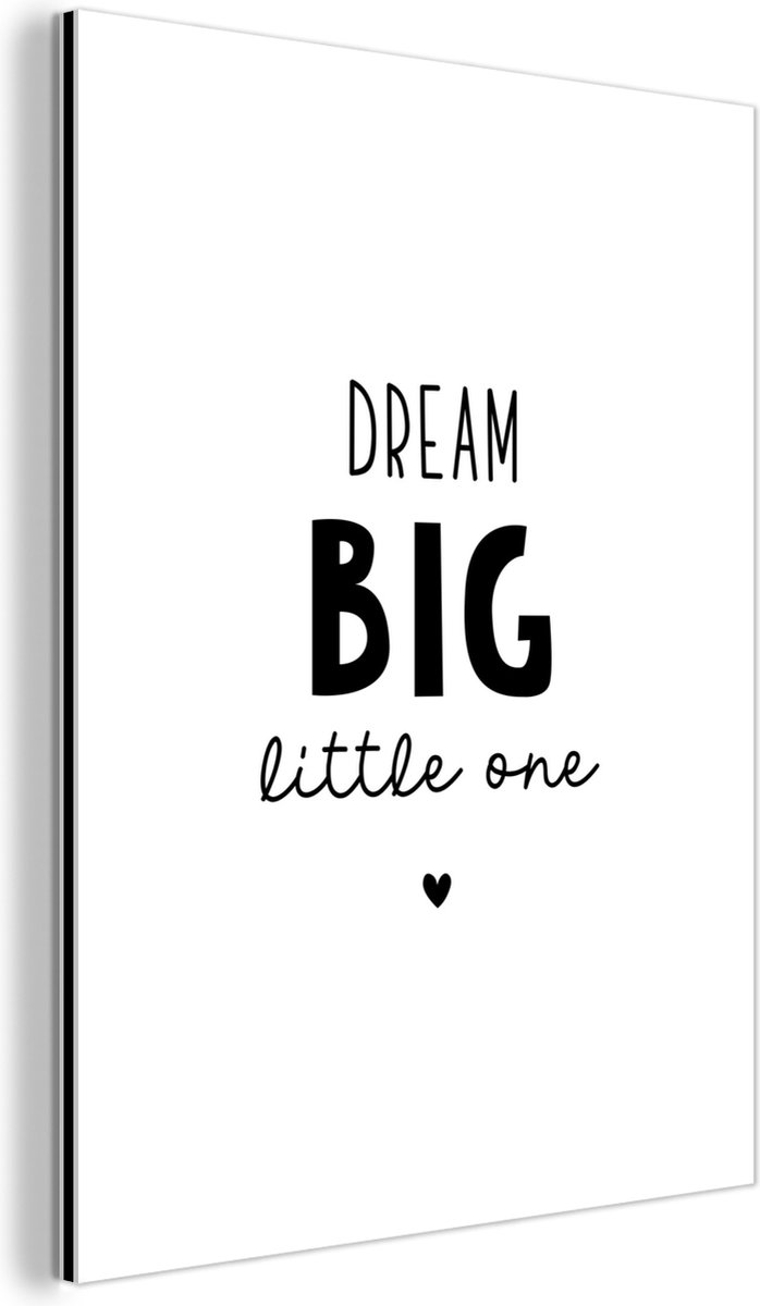 Wanddecoratie Metaal - Aluminium Schilderij Industrieel - Quotes - Dream big little one - Spreuken - Baby - Dromen - 90x120 cm - Dibond - Foto op aluminium - Industriële muurdecoratie - Voor de woonkamer/slaapkamer