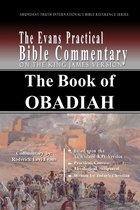 Abundant Truth International's Bible Reference Series - The Book of Obadiah: The Evans Practical Bible Commentary
